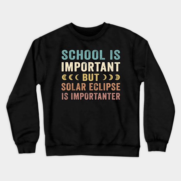 School Is Important Solar Eclipse Is Importanter April 8 2024 Crewneck Sweatshirt by Benko Clarence